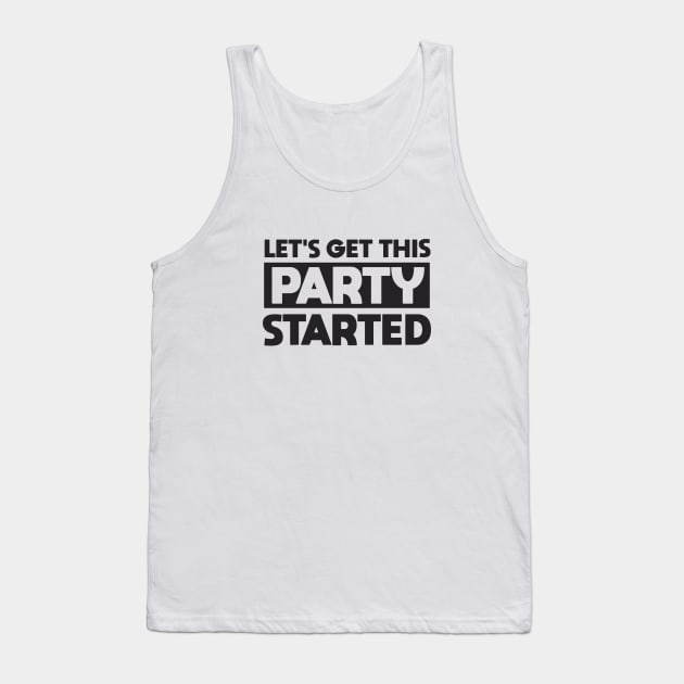 Lets Get This Party Started Tank Top by Dale Preston Design